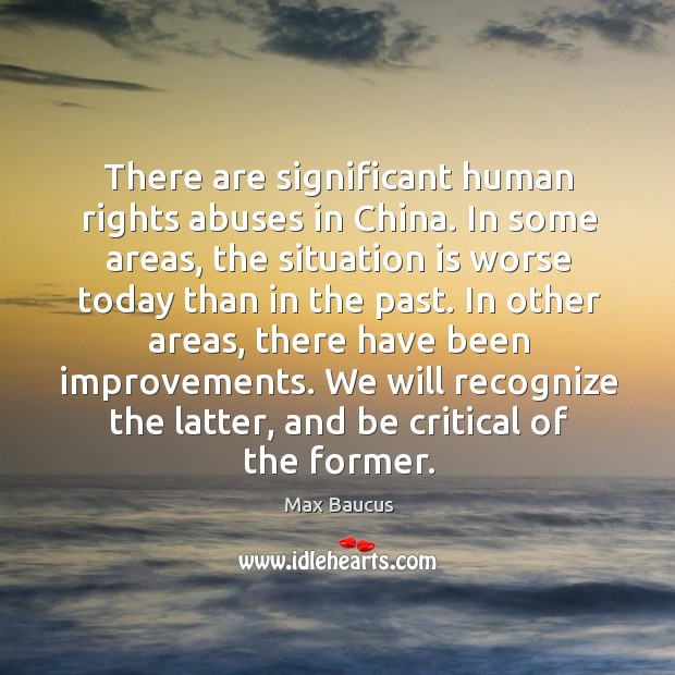 There are significant human rights abuses in china. In some areas, the situation is Image