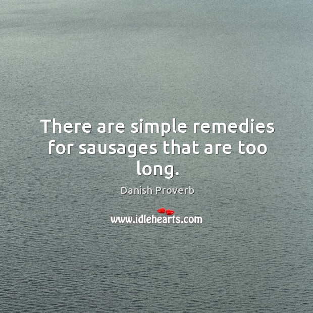 There are simple remedies for sausages that are too long. Danish Proverbs Image