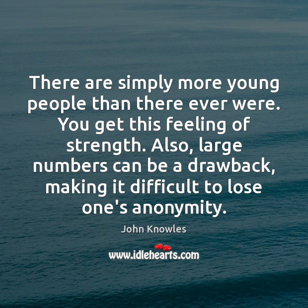 There are simply more young people than there ever were. You get Image