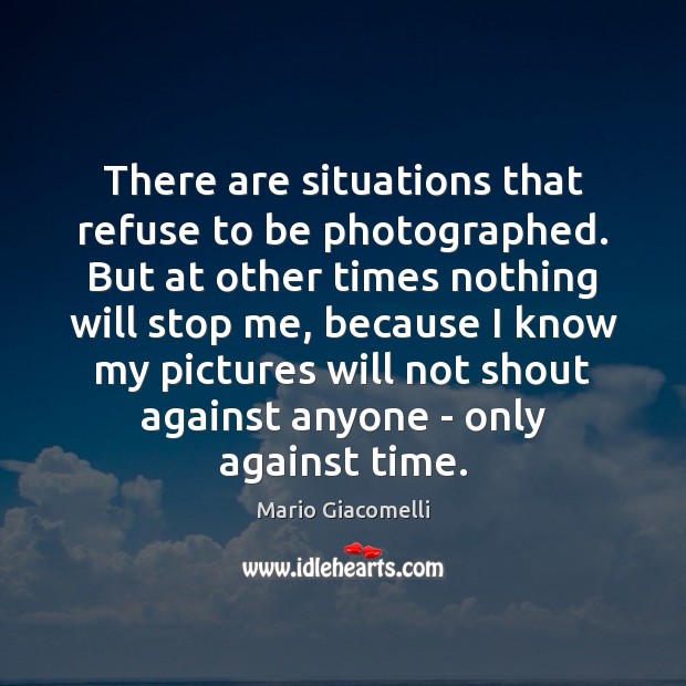 There are situations that refuse to be photographed. But at other times Image