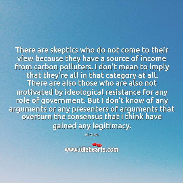 There are skeptics who do not come to their view because they Image