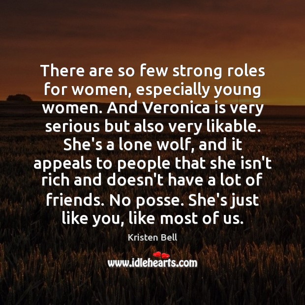 There are so few strong roles for women, especially young women. And Kristen Bell Picture Quote