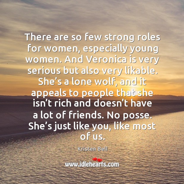 There are so few strong roles for women, especially young women. Kristen Bell Picture Quote