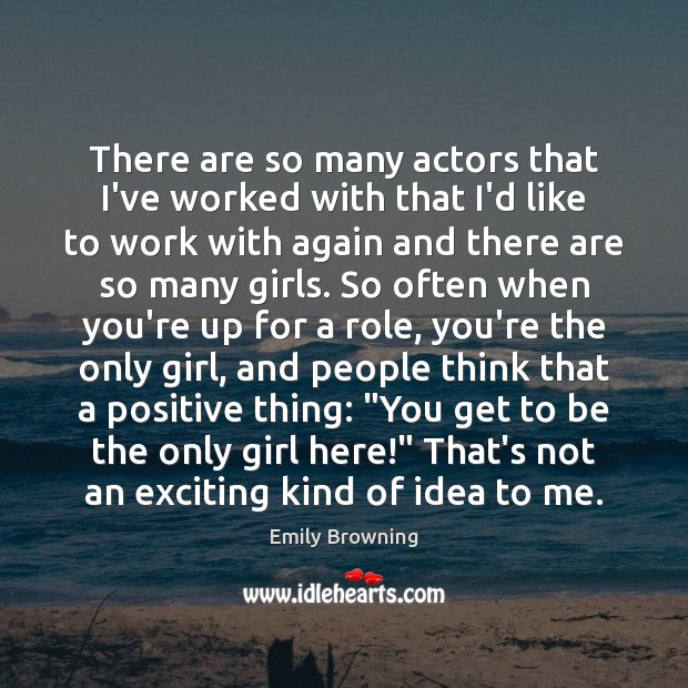 There are so many actors that I’ve worked with that I’d like Emily Browning Picture Quote