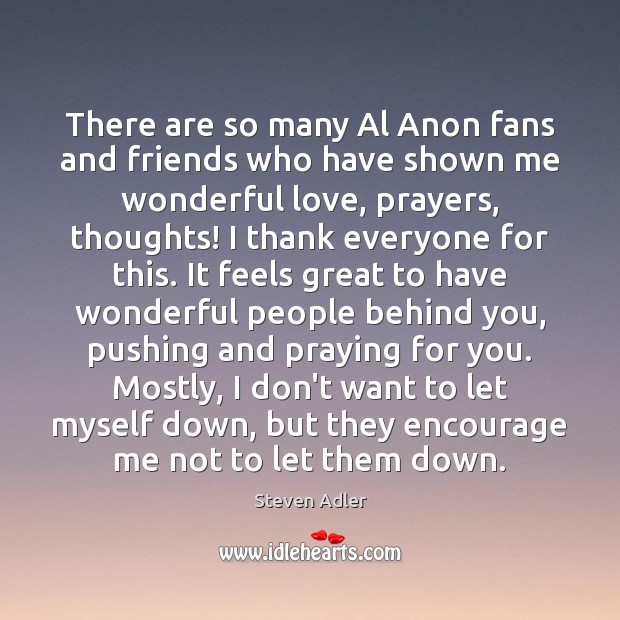 There are so many Al Anon fans and friends who have shown Steven Adler Picture Quote
