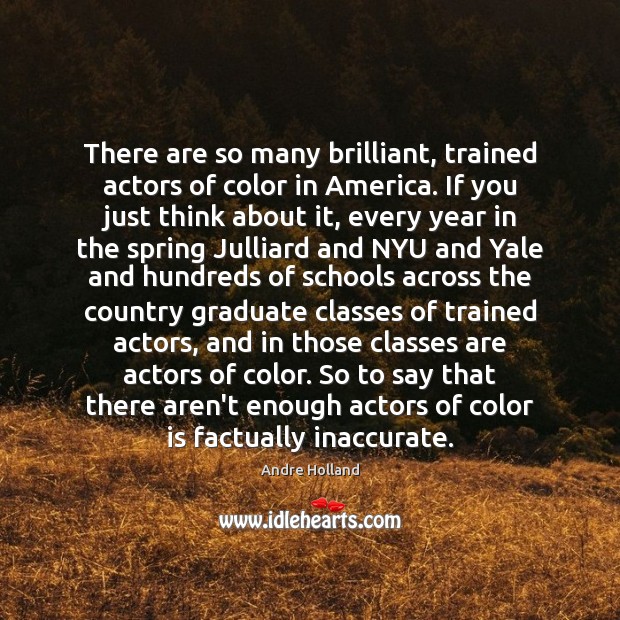 There are so many brilliant, trained actors of color in America. If Andre Holland Picture Quote
