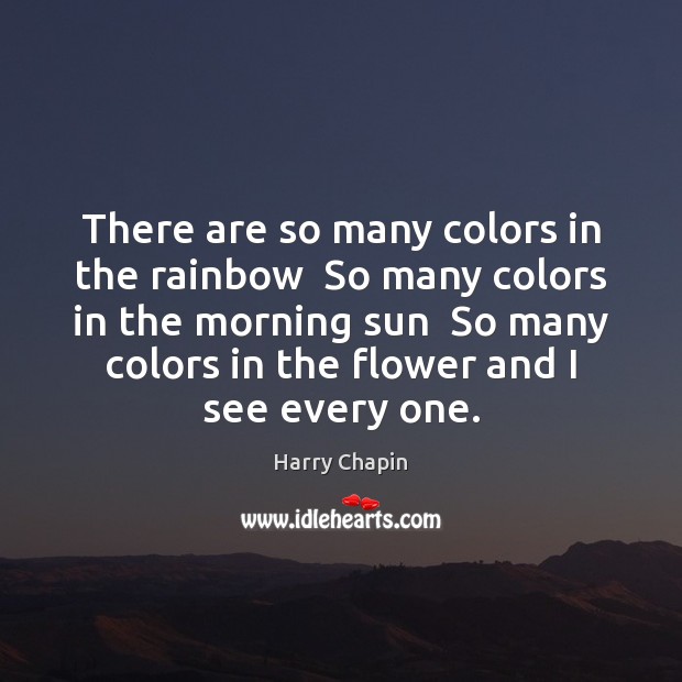There are so many colors in the rainbow  So many colors in Harry Chapin Picture Quote