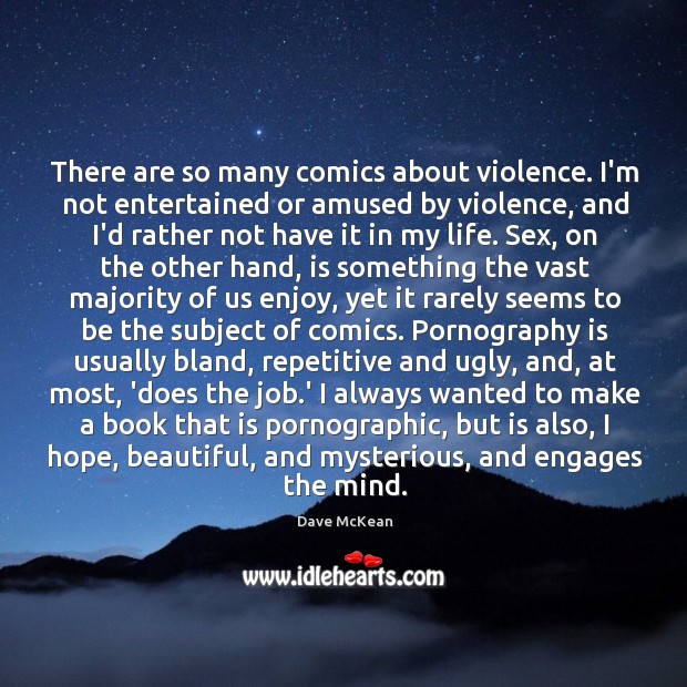 There are so many comics about violence. I’m not entertained or amused Dave McKean Picture Quote