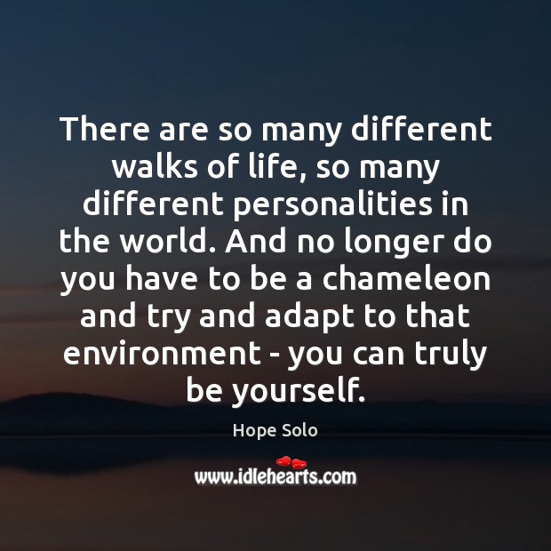 There are so many different walks of life, so many different personalities Hope Solo Picture Quote