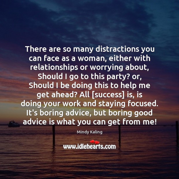 There are so many distractions you can face as a woman, either Mindy Kaling Picture Quote