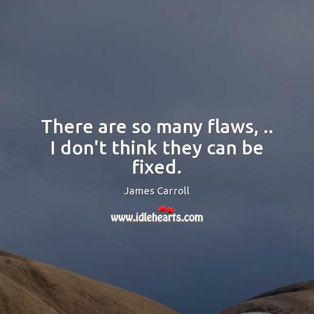There are so many flaws, .. I don’t think they can be fixed. Image