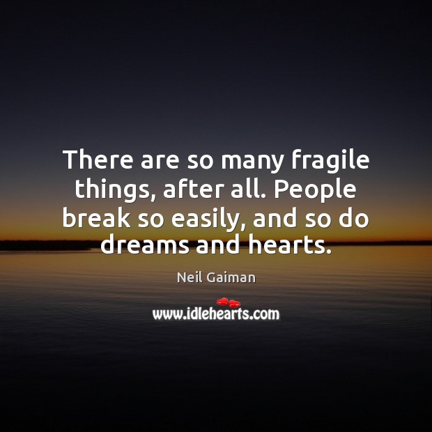 There are so many fragile things, after all. People break so easily, Image