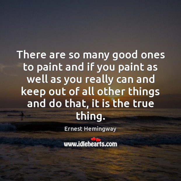 There are so many good ones to paint and if you paint Ernest Hemingway Picture Quote