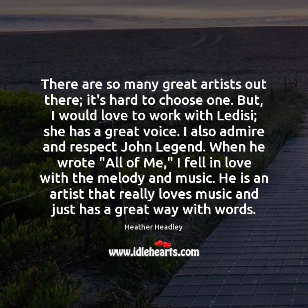 There are so many great artists out there; it’s hard to choose Heather Headley Picture Quote
