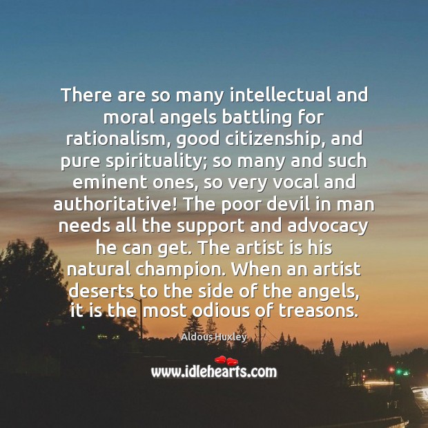 There are so many intellectual and moral angels battling for rationalism, good Aldous Huxley Picture Quote