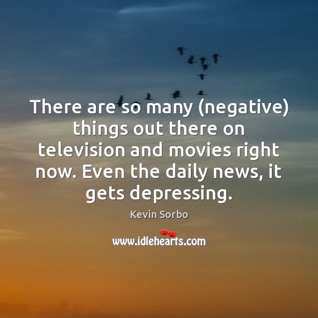 There are so many (negative) things out there on television and movies Kevin Sorbo Picture Quote