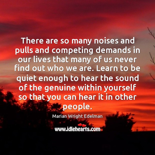 There are so many noises and pulls and competing demands in our Marian Wright Edelman Picture Quote