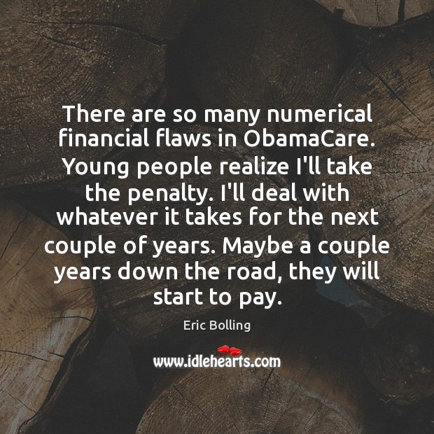 There are so many numerical financial flaws in ObamaCare. Young people realize Realize Quotes Image