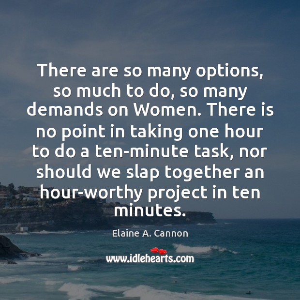 There are so many options, so much to do, so many demands Elaine A. Cannon Picture Quote