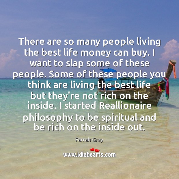 There are so many people living the best life money can buy. Farrah Gray Picture Quote