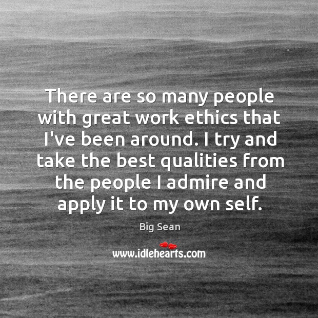 There are so many people with great work ethics that I’ve been Image