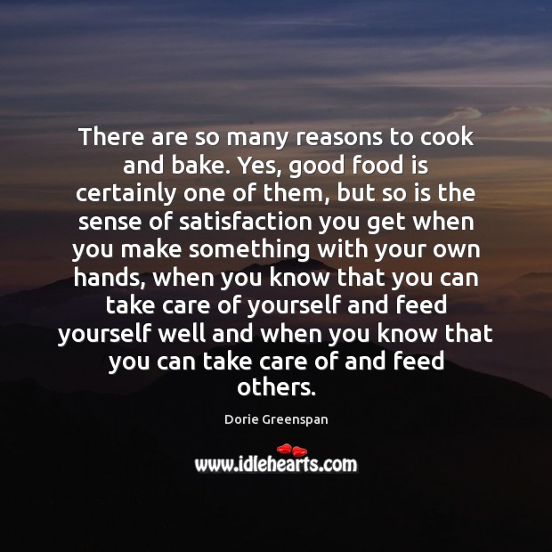 There are so many reasons to cook and bake. Yes, good food Cooking Quotes Image