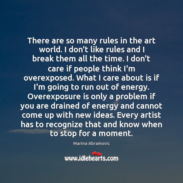 There are so many rules in the art world. I don’t like Image