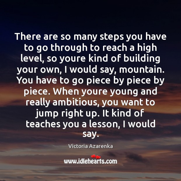 There are so many steps you have to go through to reach Victoria Azarenka Picture Quote