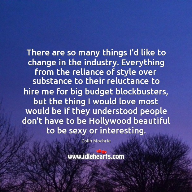 There are so many things I’d like to change in the industry. Colin Mochrie Picture Quote