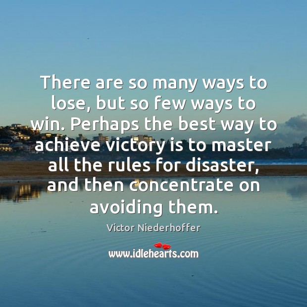 There are so many ways to lose, but so few ways to Victory Quotes Image
