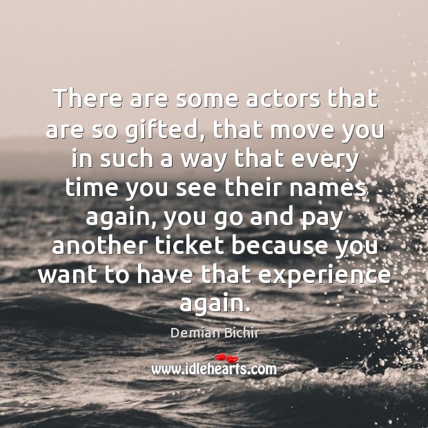 There are some actors that are so gifted, that move you in Demian Bichir Picture Quote