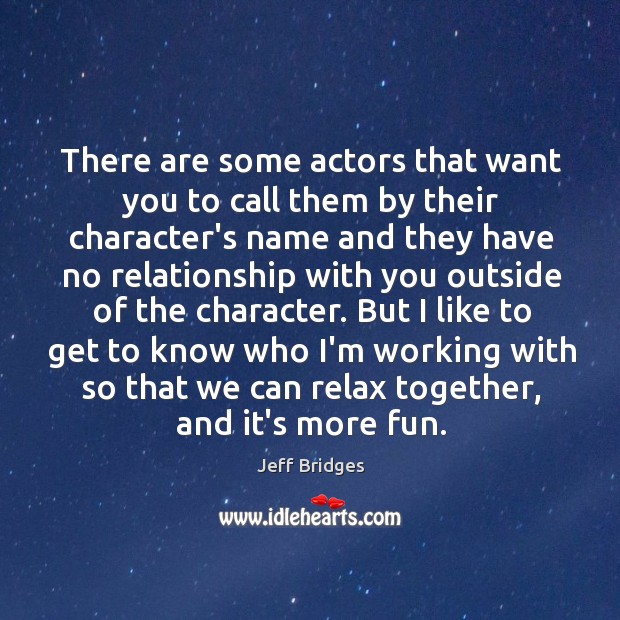 There are some actors that want you to call them by their Jeff Bridges Picture Quote