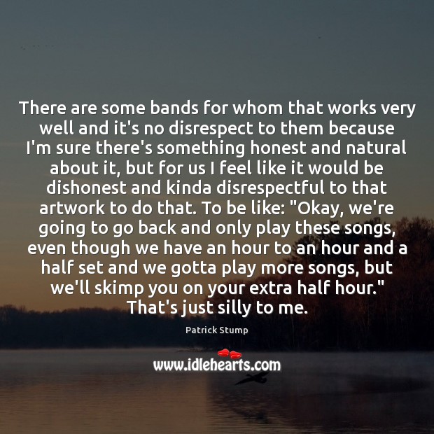 There are some bands for whom that works very well and it’s Patrick Stump Picture Quote