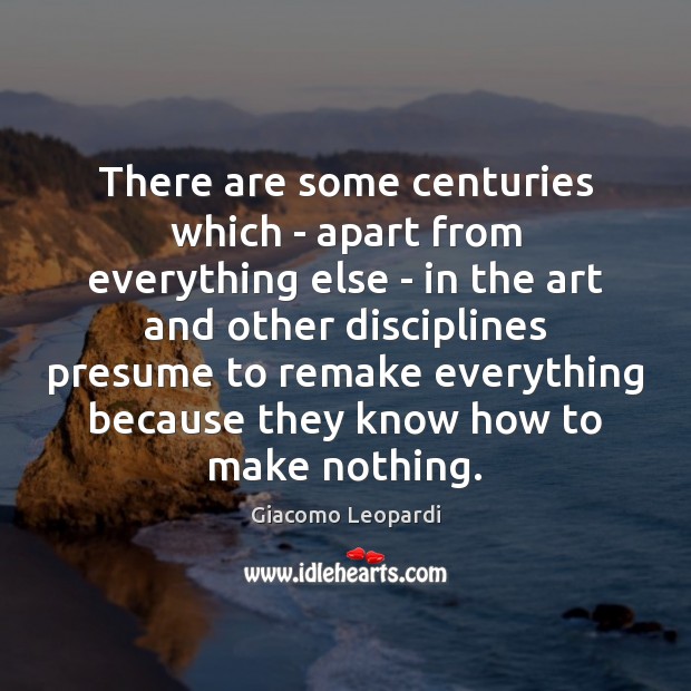 There are some centuries which – apart from everything else – in Giacomo Leopardi Picture Quote