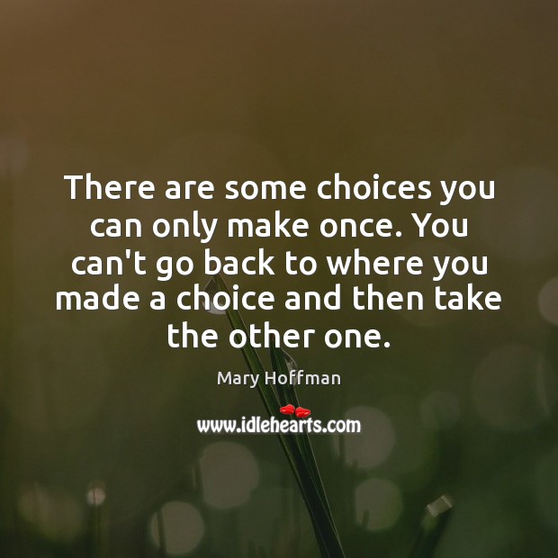 There are some choices you can only make once. You can’t go Mary Hoffman Picture Quote