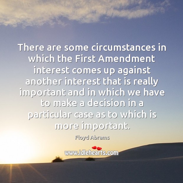 There are some circumstances in which the first amendment interest comes up against Image