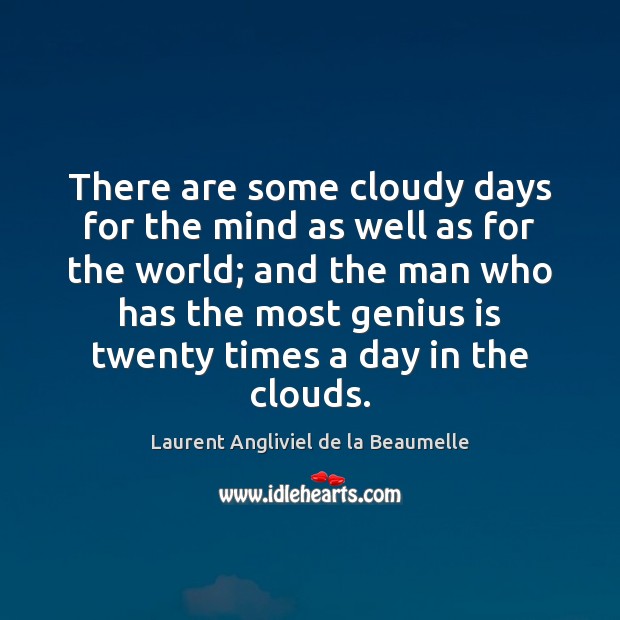 There are some cloudy days for the mind as well as for Laurent Angliviel de la Beaumelle Picture Quote
