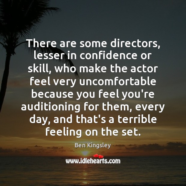 There are some directors, lesser in confidence or skill, who make the Ben Kingsley Picture Quote