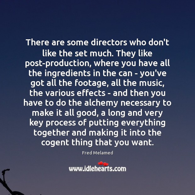 There are some directors who don’t like the set much. They like Fred Melamed Picture Quote