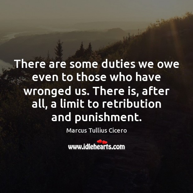 There are some duties we owe even to those who have wronged Image