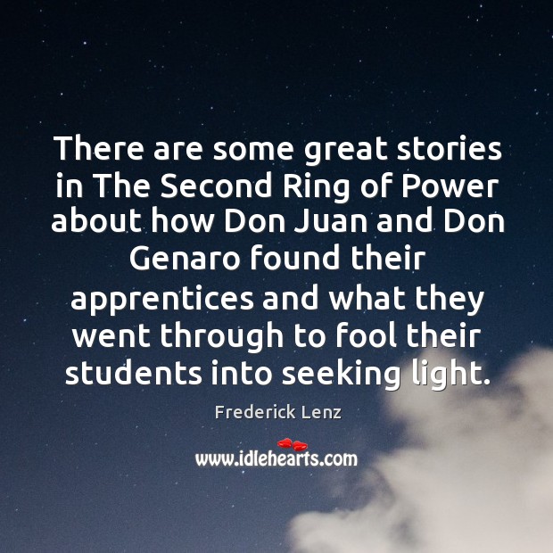 There are some great stories in The Second Ring of Power about Frederick Lenz Picture Quote