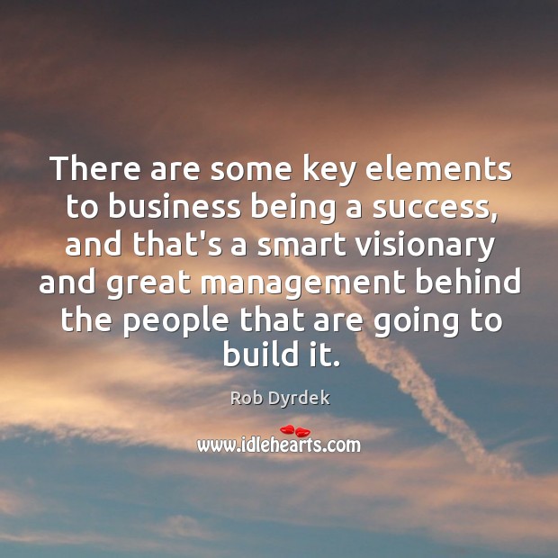 There are some key elements to business being a success, and that’s Rob Dyrdek Picture Quote