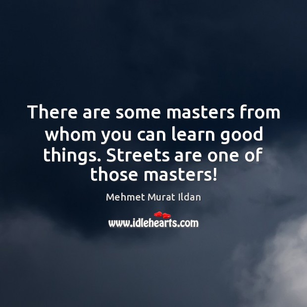 There are some masters from whom you can learn good things. Streets Image