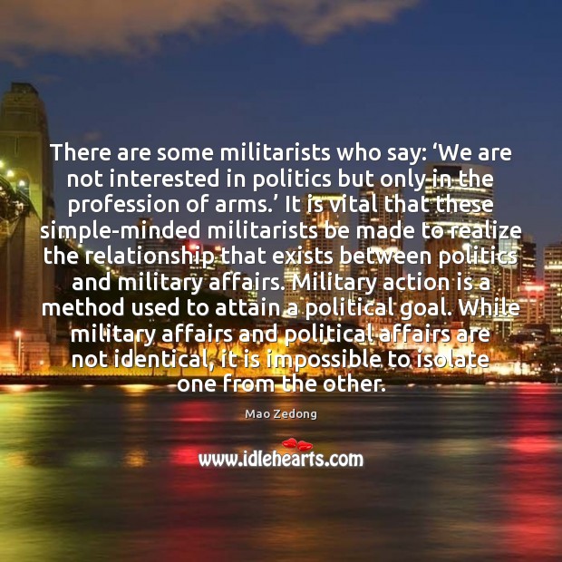 There are some militarists who say: ‘We are not interested in politics Action Quotes Image