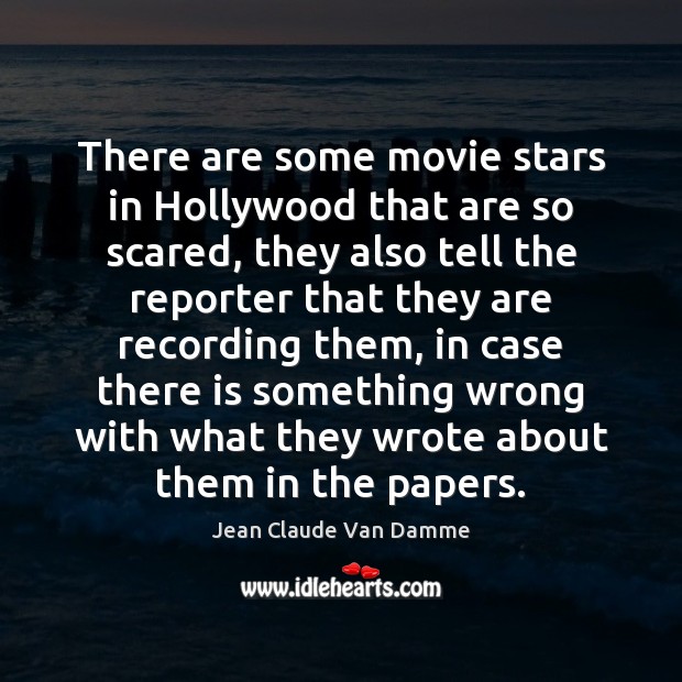 There are some movie stars in Hollywood that are so scared, they Jean Claude Van Damme Picture Quote