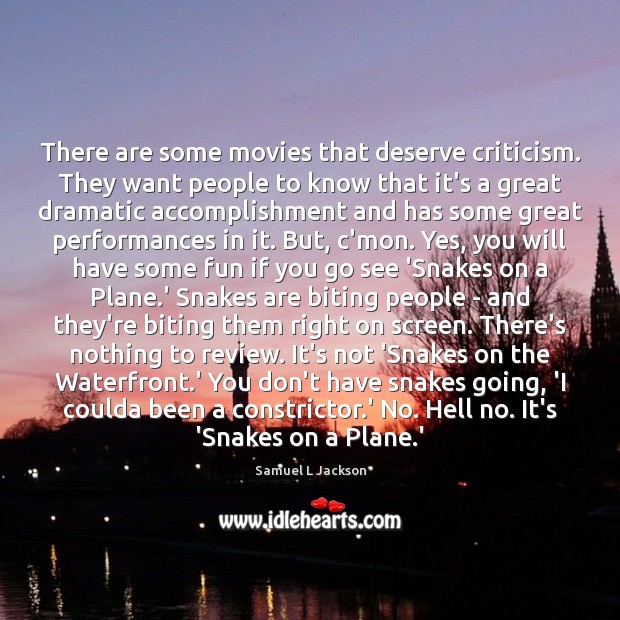There are some movies that deserve criticism. They want people to know 