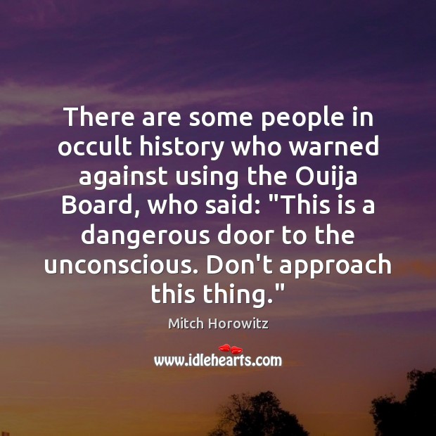 There are some people in occult history who warned against using the Mitch Horowitz Picture Quote