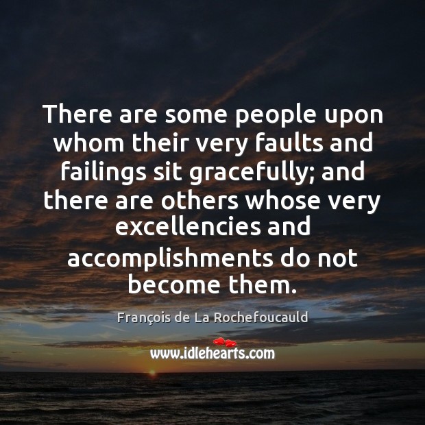 There are some people upon whom their very faults and failings sit François de La Rochefoucauld Picture Quote