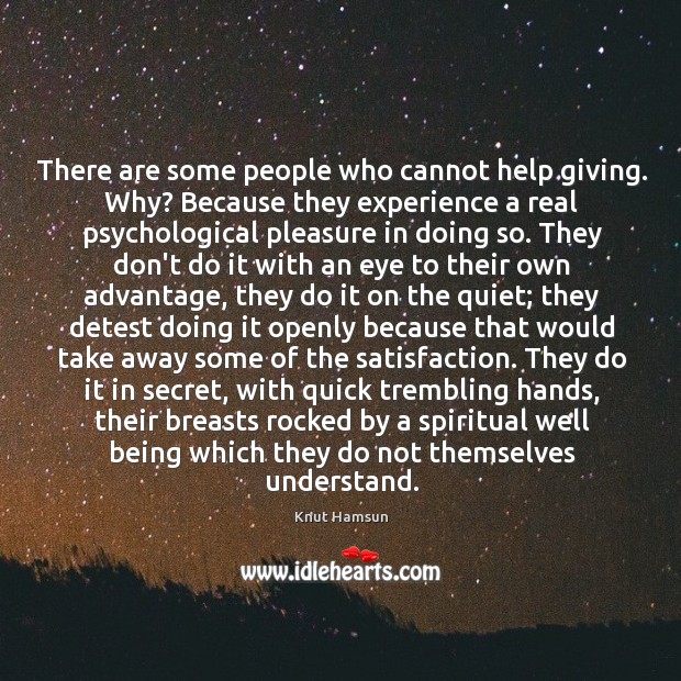 There are some people who cannot help giving. Why? Because they experience Image