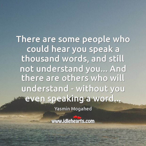 There are some people who could hear you speak a thousand words, Yasmin Mogahed Picture Quote